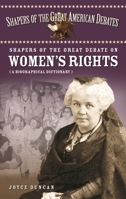 Shapers of the Great Debate on Women's Rights: A Biographical Dictionary (Shapers of the Great American Debates) 0313338698 Book Cover