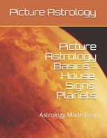 Picture Astrology - Basics of House, Signs, Planets: Astrology Made Easy B08WJY6HGN Book Cover