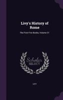 History of Rome: The First Five Books, Volume 51 1340876183 Book Cover