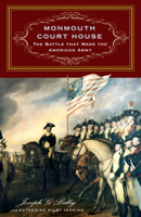 Monmouth Court House: The Battle that Made the American Army 1594161089 Book Cover