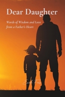 Dear Daughter: Words of Wisdom and Love from a Father's Heart B0F1K33QHM Book Cover