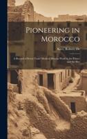 Pioneering in Morocco: A Record of Seven Years' Medical Mission Work in the Palace and the Hut (Classic Reprint) 1179977335 Book Cover
