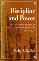 Discipline and Power: The University, History, and the Making of an English Elite, 1870-1930 0804723834 Book Cover