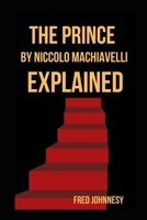 The Prince by Niccolo Machiavelli Explained B0DZTL1MV8 Book Cover