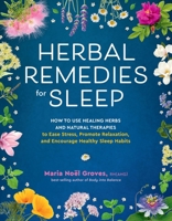 Herbal Remedies for Sleep: How to Use Healing Herbs and Natural Therapies to Ease Stress, Promote Relaxation, and Encourage Healthy Sleep Habits 1635867746 Book Cover