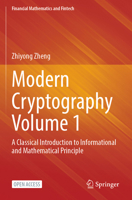 Modern Cryptography Volume 1: A Classical Introduction to Informational and Mathematical Principle 9811909229 Book Cover