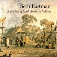 Seth Eastman: A Portfolio of North American Indians 0963933841 Book Cover