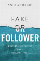 Fake or Follower: Refusing to Settle for a Shallow Faith 0801093295 Book Cover