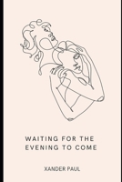 Waiting For The Evening To Come B0CCCNBQHG Book Cover