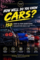 HOW WELL DO YOU KNOW CARS?: 150 Easy & Fun Questions for Everyone Who's Ever Driven, Ridden In, or Loved a Car (Ultimate Automotive Trivia & Quiz Book Series Trivia Books) B0HKG2DZCH Book Cover