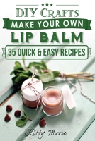 Lip Balm : Make Your Own Lip Balm with These 35 Quick and Easy Recipes! (2nd Edition) 1925997987 Book Cover