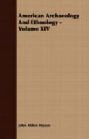 American Archaeology and Ethnology - Volume XIV 1443713716 Book Cover