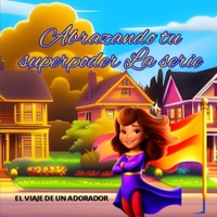 ABRAZANDO TU SUPERPODER: EL VIAJE DE UN ADORADOR B0CFZJK9P2 Book Cover