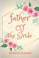 father of the Bride Wedding Planner: Rustic Wedding Planning Organizer with detailed worksheets and checklists Planning Organizer Guest Lists notebook 1652781137 Book Cover