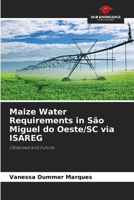 Maize Water Requirements in São Miguel do Oeste/SC via ISAREG 6207754778 Book Cover