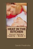 Heat in the Kitchen: (Duval-Adams Family) 1482047098 Book Cover