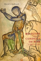 Religion and the Conduct of War c.300-c.1215 (Warfare in History) 0851159443 Book Cover