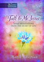 Talk to Me Jesus: 365 Daily Meditations From the Heart of God 1424549620 Book Cover