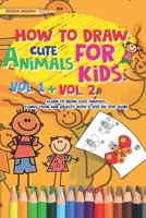 How to Draw Cute Animals for Kids: Activities Books Vol. 1 + Vol. 2, Learn to Draw Cool Stuff and Animals, a Preschool Step by Step guide for Summer B089M61Q95 Book Cover