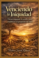 VENCIENDO LA INIQUIDAD: DESARRAIGANDO LO OCULTO PARA ESTABLECER EL PROPÓSITO DE DIOS (Spanish Edition) B0GV8K5B29 Book Cover