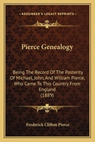 Pierce Genealogy: Being The Record Of The Posterity Of Michael, John, And William Pierce, Who Came To This Country From England 0788421042 Book Cover