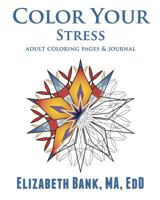 Color Your Stress: Adult Coloring Pages & Journal 069256313X Book Cover