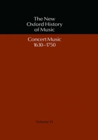 The New Oxford History of Music: Volume VI: Concert Music 1630-1750 (New Oxford History of Music) 0193163063 Book Cover