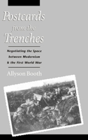 Postcards from the Trenches: Negotiating the Space between Modernism and the First World War 0195102118 Book Cover