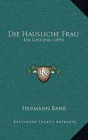 Die Hausliche Frau - Ein Lustspiel 3743463156 Book Cover