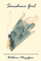 Sunshine Girl: My Journey from the Soviet Orient to the Western World 0578817934 Book Cover