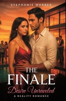 The Finale: Desire Unraveled: A Reality Romance B0F92ZHFCH Book Cover
