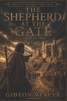 The Shepherd at the Gate: A Novel of Amos (Voices Before the Fall) B0H291VF3M Book Cover
