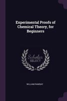 Experimental Proofs of Chemical Theory, for Beginners - Primary Source Edition 1144931134 Book Cover