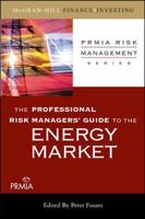 The Professional Risk Managers' Guide to the Energy Market (PRMIA Risk Management Series) 0071546510 Book Cover