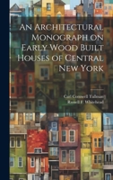 An Architectural Monograph on Early Wood Built Houses of Central New York 1020512199 Book Cover