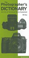 The Photographer's Dictionary: An A to Z of Technical Terms Explained 2940378436 Book Cover