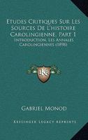 Etudes Critiques Sur Les Sources De L'histoire Carolingienne, Part 1: Introduction, Les Annales Carolingiennes (1898) 1166735613 Book Cover