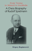 From Vienna to Munich to Stockholm: A Chess Biography of Rudolf Spielmann 5604676683 Book Cover