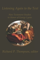 Listening Again to the Text : New Testament Studies in Honor of George Lyons 1946230448 Book Cover