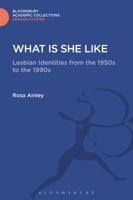 What is She Like: Lesbian Identities from the 1950s to the 1990s 147429247X Book Cover