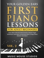 Your Golden Ears: First Piano Lessons for Adult Beginners, Volume 2: Learn With 5 Minutes Daily Practice, Master Finger Dexterity & Tech 196205201X Book Cover