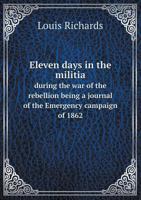Eleven Days in the Militia During the War of the Rebellion Being a Journal of the Emergency Campaign of 1862 5518531338 Book Cover