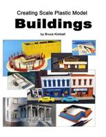 Creating Scale Plastic Buildings: Assembling Model Buildings for Fun 1494976641 Book Cover