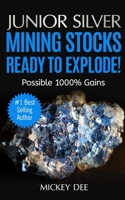 Junior Silver Mining Stocks Ready To Explode!: Possible 1000% Gains B08DSNCZVR Book Cover