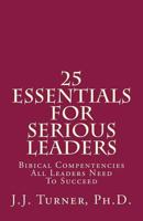 25 Essentials For Serious Leaders: Bibical Compentencies All Leaders Need To Succeed 1501026364 Book Cover