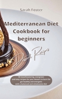Mediterranean Diet Cookbook for Beginners Dessert Recipes: 50 mouthwatering, evergreen and easy Dessert recipes to burn fat, get healthy and energetic again with a balanced and wholesome diet 1914373634 Book Cover