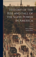 History of the Rise and Fall of the Slave Power in America; v.1 1020507616 Book Cover