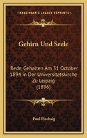 Gehirn Und Seele: Rede, Gehalten Am 31. October 1894 in Der Universitätskirche Zu Leipzig 1161177434 Book Cover