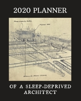 2020 Planner Of A Sleep-Deprived Architect: Monthly & Weekly Planner With Dot Grid Pages: Perfect Gift For Professional Architects, Designers, Urban Planners 169979846X Book Cover