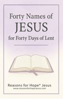 Forty Names of JESUS for Forty Days of Lent 173610764X Book Cover